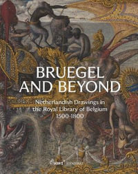 Bruegel and Beyond : Netherlandish Drawings in the Royal Library of Belgium, 1500-1800 - Daan van Heesch