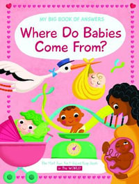 Where Do Babies Come From? : My Big Book of Answers - Yoyo Books