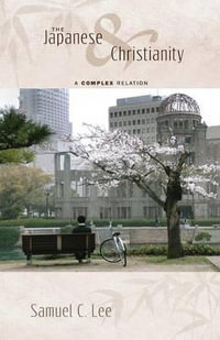 The Japanese and Christianity : A Complex Relation - Samuel C. Lee