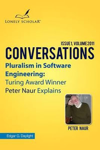 Pluralism in Software Engineering : Turing Award Winner Peter Naur Explains - Edgar G. Daylight