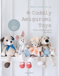 Cuddly Amigurumi Toys : 15 New Crochet Projects by Lilleliis - Mari-Liis Lille