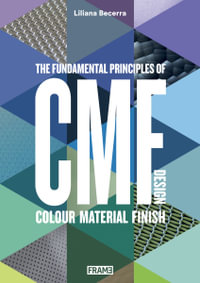 Cmf Design : The Fundamental Principles of Colour, Material and Finish Design - Liliana Becerra