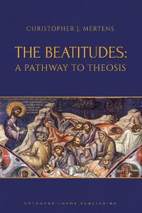 The Beatitudes : A Pathway to Theosis - Christopher J. Mertens