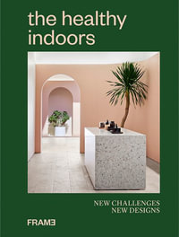 The Healthy Indoors : New Challenges, New Designs - Frame Publishers