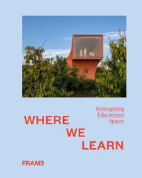 Where We Learn : Reimagining Educational Spaces - Frame Publishers