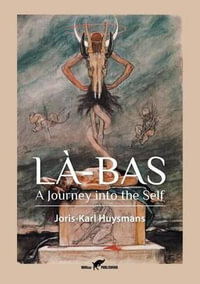 La-Bas : A Journey into the Self - Joris-Karl Huysmans