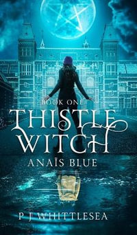 Thistle Witch : Anaïs Blue Book One - P J Whittlesea