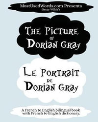 The Picture of Dorian Gray - Le Portrait de Dorian Gray : A French to English Bilingual Book With French to English Dictionary - MostUsedWords