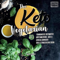 The Keto Vegetarian : 101 Delicious Low-Carb Plant-Based, Egg & Dairy Recipes For A Ketogenic Diet (Recipe-Only Edition) - Lydia Miller