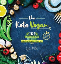 The Keto Vegan : 101 Low-Carb Recipes For A 100% Plant-Based Ketogenic Diet (Recipe-Only Edition) - Lydia Miller