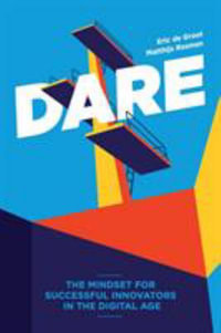 DARE : The Mindset for Successful Innovators in the Digital Age - Eric de Groot