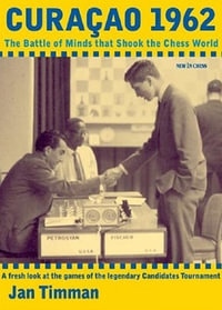 Curacao 1962 : The Battle of Minds that Shook the Chess World - Jan Timman