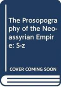 The Prosopography of the Neo-Assyrian Empire, Volume 3, Part II : S-Z - Heather Baker