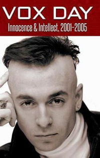 Innocence & Intellect, 2001-2005 : The Collected Columns - Vox Day