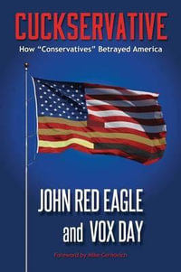 Cuckservative : How "Conservatives" Betrayed America - Vox Day