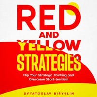 Red and Yellow Strategies : Flip Your Strategic Thinking and Overcome Short-termism - Artificial Intelligence Ai