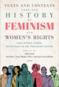 Texts and Contexts from the History of Feminism and Women's Rights : East Central Europe, Second Half of the Twentieth Century - Jovana MihajloviÄ? Trbovc