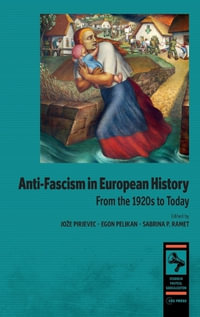 Anti-fascism in European History : From the 1920s to Today - JoÅ¾e Pirjevec