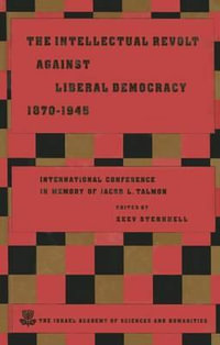 The Intellectual Revolt Against Liberal Democracy, 1875-1945 : International Colloquium in Memory of Jacob L. Talmon - Author Zeev Sternhell