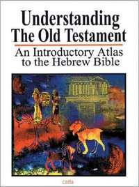 Understanding the Old Testament : An Introductory Atlas to the Hebrew Bible - Baruch Sarel