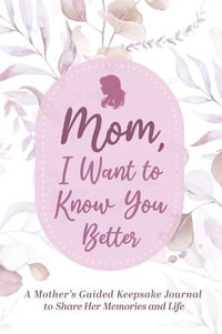 Mom, Share Your Life Story With Me : A Mother's Guided Keepsake Journal to Share Her Memories and Life - Made Easy Press