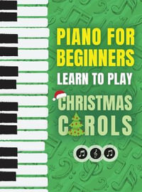 Piano for Beginners - Learn to Play Christmas Carols : The Ultimate Beginner Piano Songbook for Kids with Lessons on Reading Notes and 32 Beloved Songs: Learn to Play Christmas Carols- The Ultimate Beginner Piano Songbook for Kids with Lessons on Reading - Piano Made Easy Press