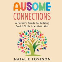 Ausome Connections : A Parent's Guide to Building Social Skills in Autistic Kids - Natalie Loveson