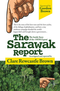 The Sarawak Report : The Inside Story of the 1MDB Expose - Clare Rewcastle Brown