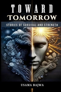 Toward Tomorrow : Stories of Survival and Strength - Usama Bajwa