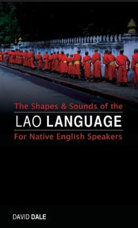 The Shapes and Sounds of the Lao Language : For Native English Speakers - David Dale