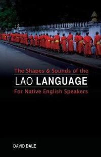 The Shapes and Sounds of the Lao Language : For Native English Speakers - David Dale