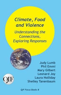 Climate, Food and Violence : Understanding the Connections, Exploring Responses - Judy Lumb