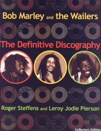 Bob Marley & The Wailers : The Definitive Discography - Roger Steffens