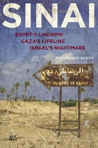 Sinai : Egypt's Linchpin, Gaza's Lifeline, Israel's Nightmare - Mohannad Sabry