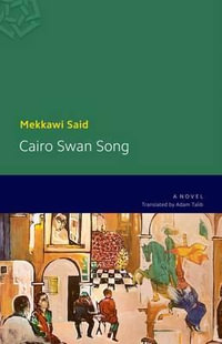 Cairo Swan Song : A Novel - Mekkawi Said