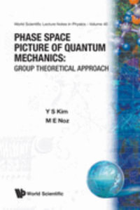 Phase Space Picture of Quantum Mechanics : Group Theoretical Approach : Group Theoretical Approach - Young Suh Kim