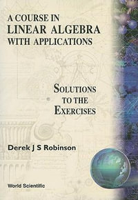 Course In Linear Algebra With Applications : Solutions To The Exercises - Derek John Scott Robinson