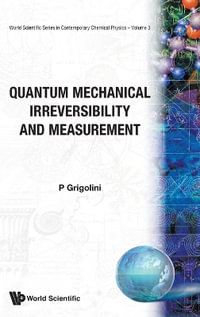 Irreversibility in Quantum Mechanics and Measurement : World Scientific Contemporary Chemical Physics - Paolo Grigolini