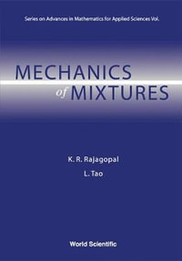 Mechanics of Mixtures : Advances in Mathematics for Applied Sciences - K. R. Rajagopal