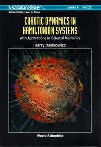 Complex Dynamics in Hamiltonian Systems with Applications to Celestial Mechanics : World Scientific Nonlinear Science Series a - Harry Dankowicz