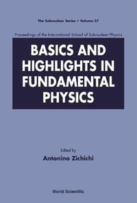 Basics and Highlights in Fundamental Physics, Procs of the Intl Sch of Subnuclear Physics : Proceedings of the International School of Subnuclear Physics Erice, Sicily, Italy, August - September 2 - Antonino Zichichi