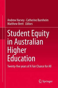 Student Equity in Australian Higher Education : Twenty-five years of A Fair Chance for All - Andrew Harvey