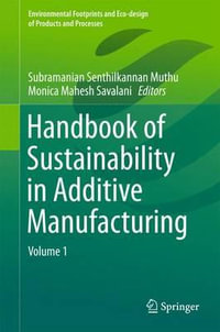 Handbook of Sustainability in Additive Manufacturing : Volume 1 - Subramanian Senthilkannan Muthu