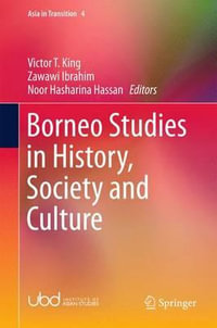 Borneo Studies in History, Society and Culture : Asia in Transition - Victor T. King