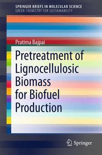 Pretreatment of Lignocellulosic Biomass for Biofuel Production : SpringerBriefs in Green Chemistry for Sustainability - Pratima Bajpai