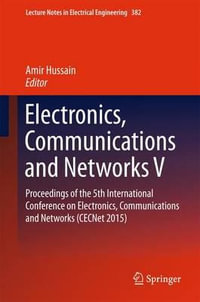 Electronics, Communications and Networks V : Proceedings of the 5th International Conference on Electronics, Communications and Networks (CECNet 2015) - Amir Hussain