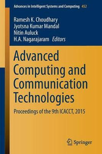 Advanced Computing and Communication Technologies : Proceedings of the 9th ICACCT, 2015 - Ramesh K Choudhary