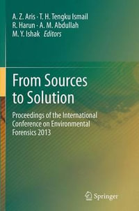 From Sources to Solution : Proceedings of the International Conference on Environmental Forensics 2013 - A.Z. Aris