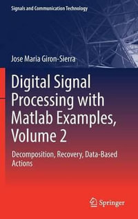 Digital Signal Processing with Matlab Examples, Volume 2 : Decomposition, Recovery, Data-Based Actions - Jose Maria Giron-Sierra