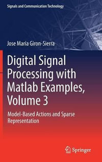 Digital Signal Processing with Matlab Examples, Volume 3 : Model-Based Actions and Sparse Representation - Jose Maria Giron-Sierra